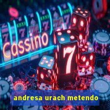 andresa urach metendo